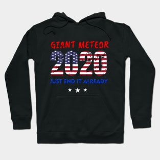 Giant Meteor 2020, Just End It Already, 2020 Election for The American President Funny USA Flag Distress Design Hoodie